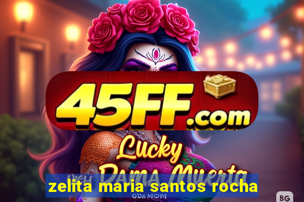 zelita maria santos rocha